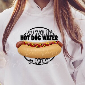 You Smell Like Hot Dog Water & Regret PNG | Hot Dog Water Sublimation | Downloadable File