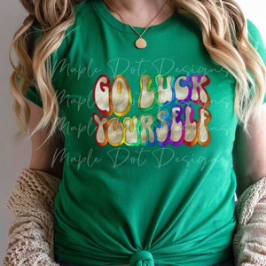 Go Luck Yourself PNG | St. Patrick&#39;s Day Design | Downloadable File