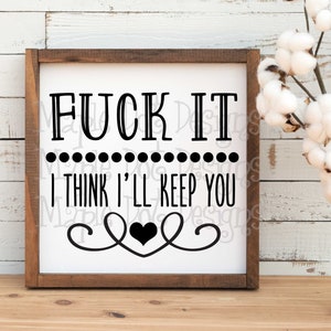 Valentinstag SVG | Valentinstag SVG | Fuck It I Think I'll Keep You SVG | Valentinstagssvg | Lustiger Valentinstag | Herunterladbare Dateien