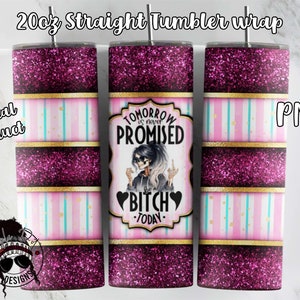 Morgen wird nie versprochen, heute ein Btch zu sein | 20oz Tumbler-Design | Digitaler Download