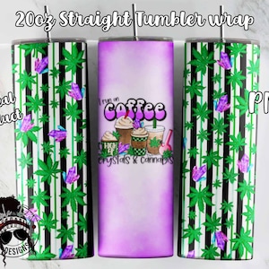 I Run On Coffee Crystals Cannabis Tumbler Wrap PNG | Cannabis Tumbler Sublimation | Downloadable File