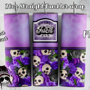 My Last F*ck Tumbler Wrap | 20oz Straight Tumbler Wrap | Skull Tumbler | Floral Skull Sublimation | Downloadable PNG