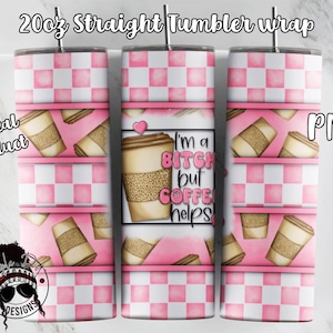 I&#39;m a Bitch But Coffee Helps Tumbler Wrap | Adult Language Tumbler | Coffee Sublimation | Downloadable File