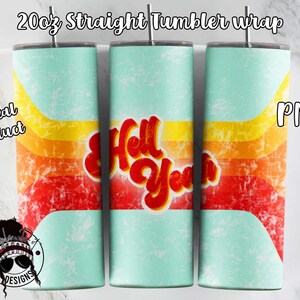 May include: A digital download for a 20oz straight tumbler wrap featuring a retro-style design with a turquoise background, orange, yellow, and red stripes, and the text "Hell Yeah" in red and white. The design is in a PNG format.