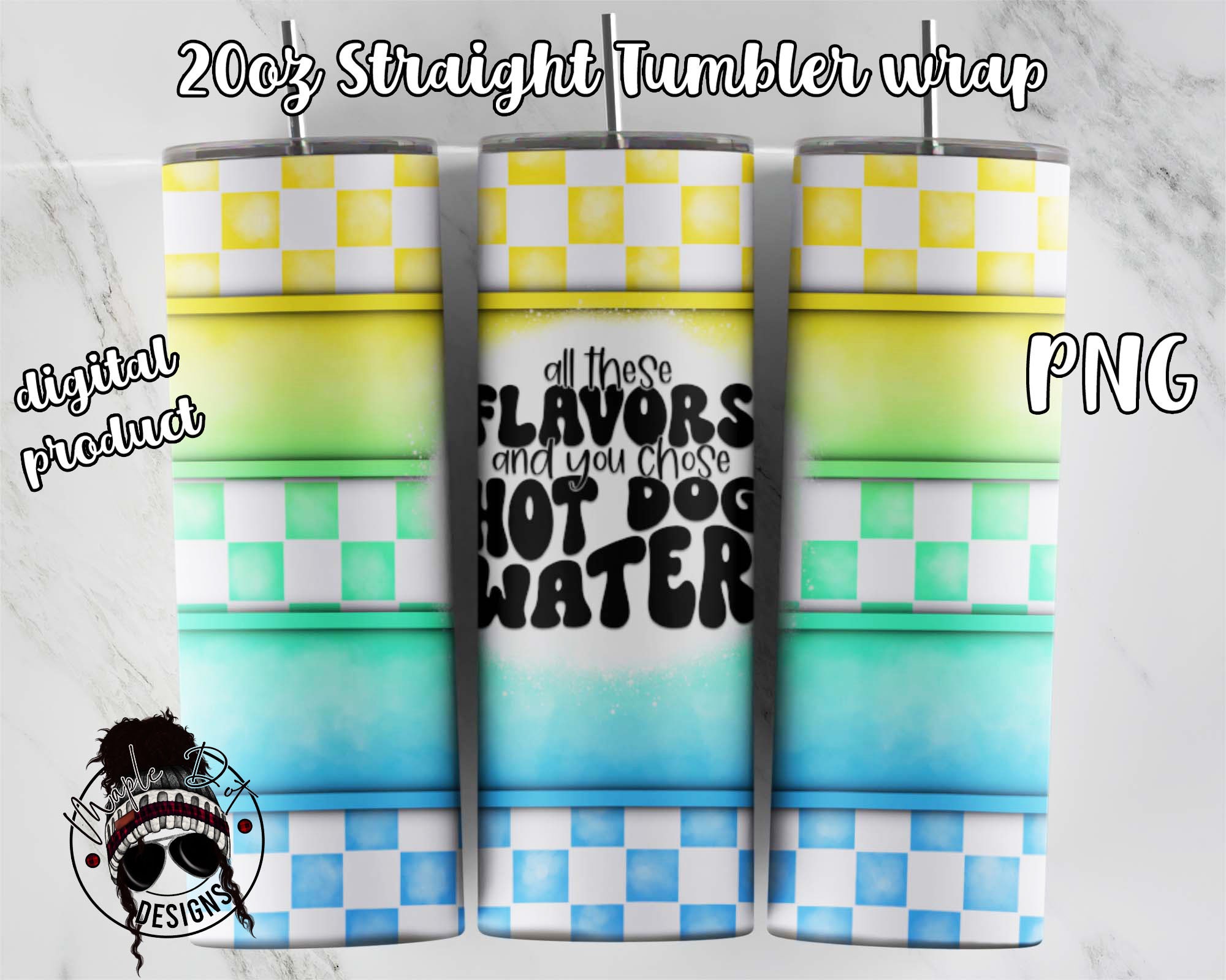 タンブラー Buy All These Flavors and You Chose Hot Dog Water Tumbler Wrap