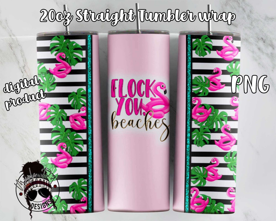 Flock You Beaches Tumbler Wrap Flamingo Tumbler Beach Tumbler Design ...