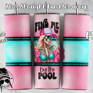 May include: A pink and blue 20oz straight tumbler wrap design featuring a skeleton wearing a pink shirt, sunglasses, and a hat. The text "Find Me By The Pool" is written in a retro font.