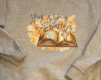 This is how I fight my battles sweatshirt, any color, Bible scripture sweatshirt