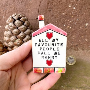 All my favourite people call me nanny Nanny&#39;s Favourite Mini British Ceramic House Cute Pottery Gift for Nanny Colourful Pottery Village