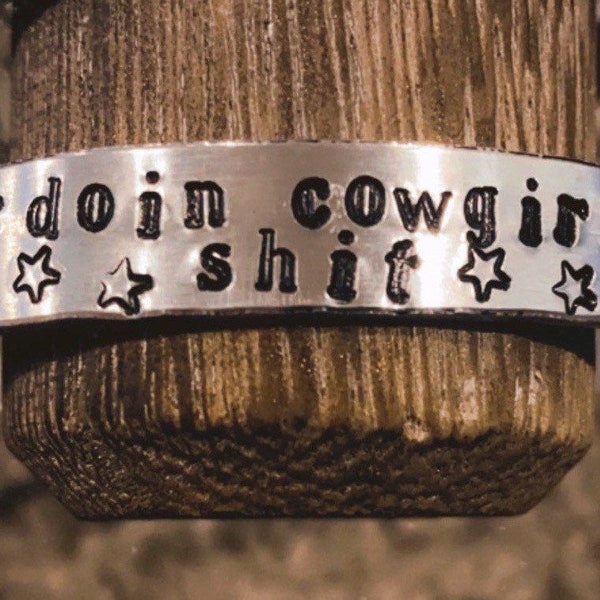 Doin Cowgirl Shit Cuff Bracelet, Handstamped  cuff, Western Bracelet, Rodeo Wear, Hand Stamped Jewelry, Hand Stamped Cuff, Cowgirl Jewelry