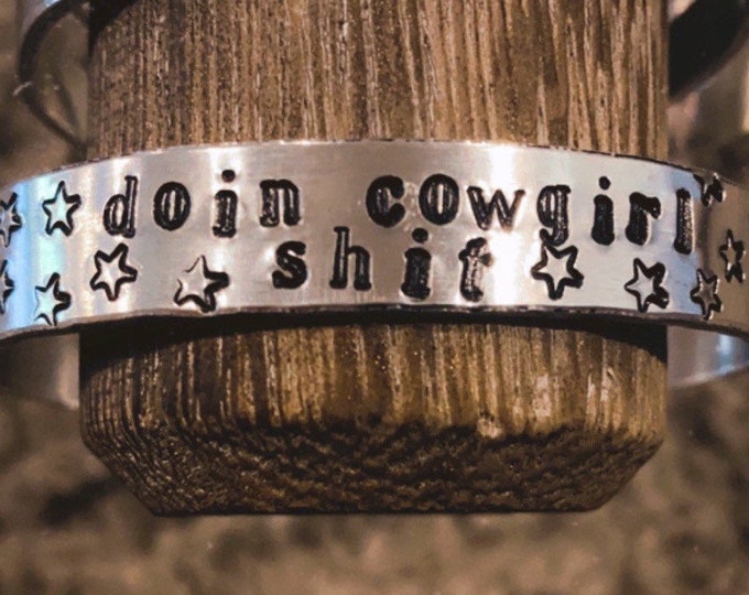 Doin Cowgirl Shit Cuff Bracelet, Handstamped  cuff, Western Bracelet, Rodeo Wear, Hand Stamped Jewelry, Hand Stamped Cuff, Cowgirl Jewelry