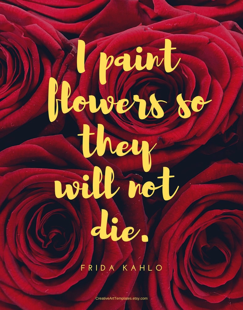 Frida Kahlo Quote, I Paint Flowers so They Will Not Die, Instant