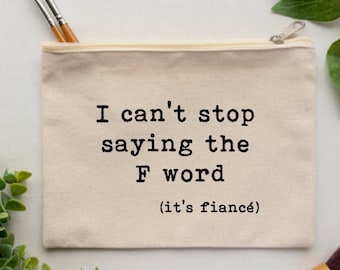I Can't Stop Saying The F Word It's Fiancé Makeup Bag, Engagement Gift Box, Just Engaged Gift, Gift For Newly Engaged, Funny Engagement Gift