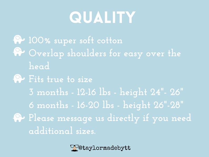 May include: Quality information for a baby onesie made of 100% super soft cotton. The onesie has overlap shoulders for easy dressing. Sizing information is provided for 3 and 6 month old babies, with weight and height ranges in pounds and inches. The text also encourages customers to message for additional sizes.