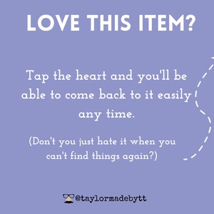 May include: A purple background with white text that reads "LOVE THIS ITEM?" and "Tap the heart and you'll be able to come back to it easily any time. (Don't you just hate it when you can't find things again?)" with a white paper airplane icon and a dashed line pointing to the text. The text "@taylormadebytt" is at the bottom of the image.