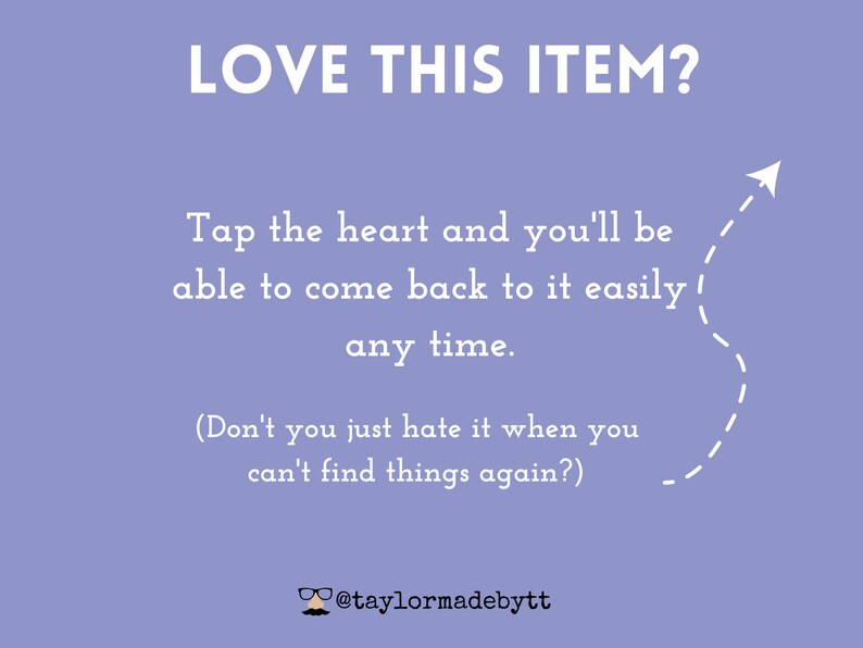 May include: A purple background with white text that reads "LOVE THIS ITEM?" and "Tap the heart and you'll be able to come back to it easily any time. (Don't you just hate it when you can't find things again?)" with a white paper airplane icon and a dashed line pointing to the text. The text "@taylormadebytt" is at the bottom of the image.