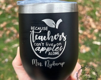 Teachers Can't Live On Apples Alone - Teacher Wine Tumbler - Personalized Wine Tumbler With Name - Gift for Teacher - Wine Gift