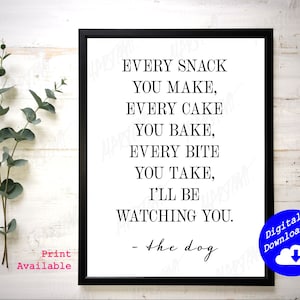 Funny Dog Quote Print: Every Snack You Make (Digital Download)