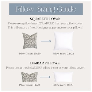 May include: A guide for pillow sizing with illustrations of square and lumbar pillows. The guide recommends using a pillow insert 2 inches larger than the pillow cover for square pillows and the same size insert as the cover for lumbar pillows. The guide includes measurements for both the pillow cover and insert.