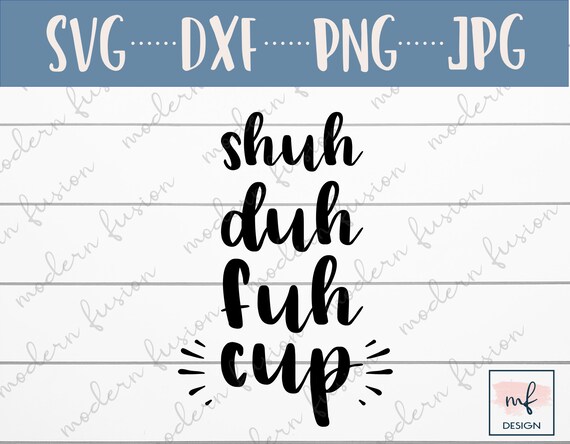 SHUH DUH FUH Cup Svg Svg Png Files for Cricut Silhouette 