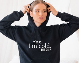 Yes, I'm Cold Hoodie, Winter Hoodie, Me 24:7 Sweatshirt, Trending Sweatshirt, Season Hoodie, Always Cold Sweatshirt, Always Freezing Hoodie