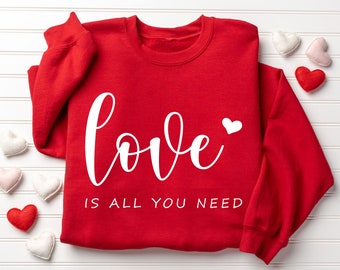 Love is All You Need Sweatshirt, Valentines Sweatshirt, Love Sweatshirt, Self Love, All You Need Sweatshirt, Valentines Women Sweatshirt