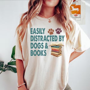 Easily Distracted By Dogs And Books Shirt, Book Lover Gift, Funny Dog Shirt, Dog Lover Shirt, Dog Lover Gift, Reader Shirt, Dogs and Books