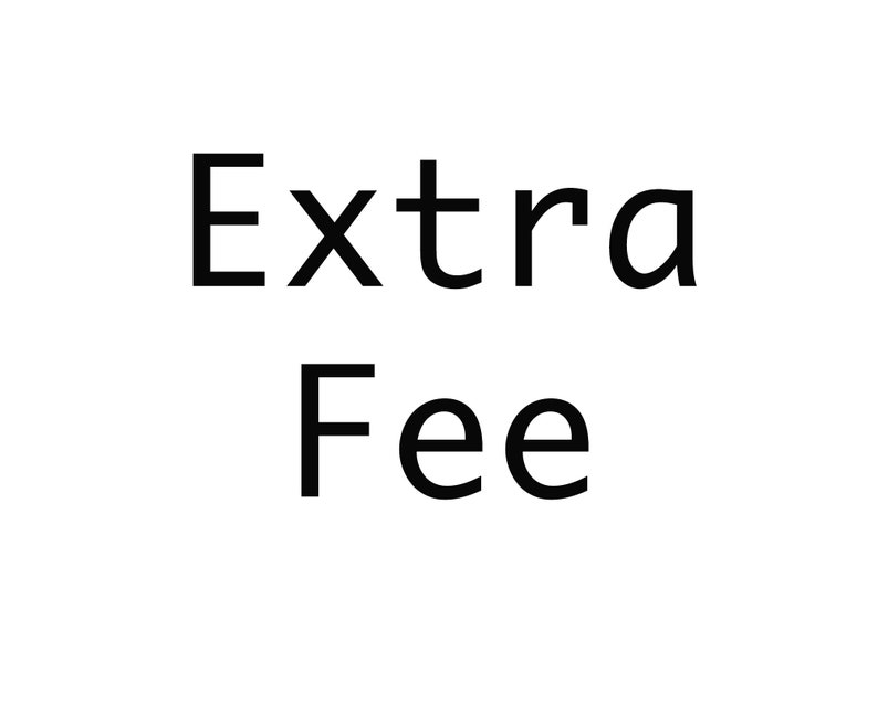 May include: Black and white text that reads "Extra Fee"