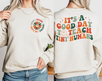 Teacher Sweatshirt, Back To School, It's A Good Day To Teach Tiny Humans Teacher Shirt, Teach Love Inspire, Teacher Appreciation Gift