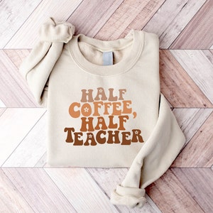 Teacher Coffee Sweatshirt, Funny Teacher Shirt, Teacher Gifts, Elementary School Teacher Shirt, School Shirts, Coffee Lover Shirt