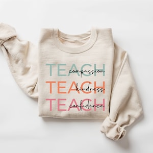 Cute Teach Sweatshirt, Compassion Kindness Confidence Teacher Sweatshirt, Teacher Appreciation Gifts, Group Teacher Sweatshirt, New Teacher