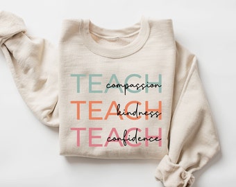 Cute Teach Sweatshirt, Compassion Kindness Confidence Teacher Sweatshirt, Teacher Appreciation Gifts, Group Teacher Sweatshirt, New Teacher