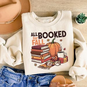 All Booked for Fall Sweatshirt : Book Lover Gift, Cozy Season Coffee Shirt, Pumpkin Season
