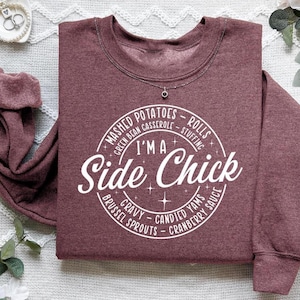 Thanksgiving Dinner Sweatshirt, I&#39;m A Side Chick, Cute Thanksgiving Shirt, Turkey Day Gift, Thanksgiving Family Gift, Funny Autumn Sweater