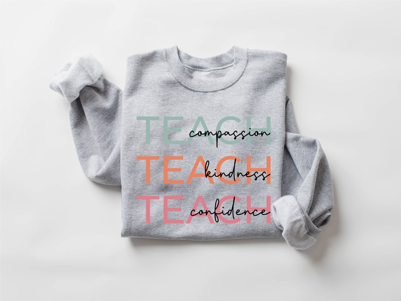 Cute Teach Sweatshirt, Compassion Kindness Confidence Teacher Sweatshirt, Teacher Appreciation Gifts, Group Teacher Sweatshirt, New Teacher image 8
