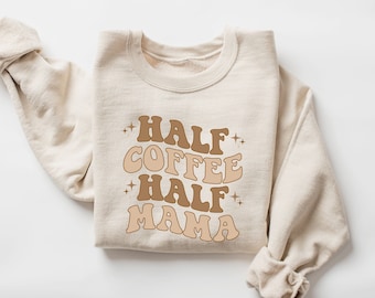 Half Coffee Half Mama Sweatshirt, Coffee Lover Mom Sweatshirt, Mothers Day Gift, Grandma Sweatshirt, Gift For Mother, Mom Hoodie