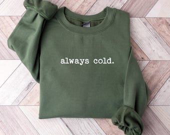 Sudadera "Siempre Frío", Sudadera Divertida para el Frío, Sudadera de Invierno, Regalo de Invierno para Mujer, Regalo Bonito de Otoño, Regalo de Navidad, Camiseta Gráfica de Invierno