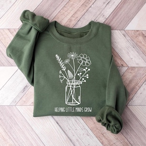 Floral Teacher Sweatshirt, Helping Little Minds Grow, Back To School, Teacher Appreciation Gift, Sped Teacher Gift, Special Education Shirt