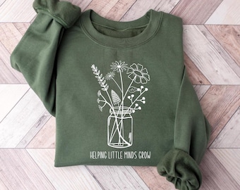 Floral Teacher Sweatshirt, Helping Little Minds Grow, Back To School, Teacher Appreciation Gift, Sped Teacher Gift, Special Education Shirt