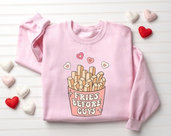 Fries Before Guys Sweatshirt, Valentines Day Sweatshirt, Funny Shirt for Valentine's Day, Valentines Day Gift, Womens Valentines Sweatshirt