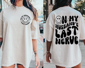 On My Husband's Last Nerve Shirt, Funny Engagement Gift For Bride, Bachelorette Party Shirt, Honeymoon Shirt, Wife Shirt