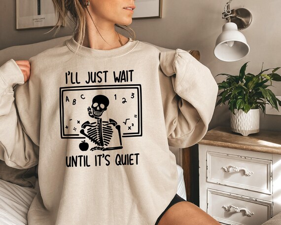 I'll Just Wait Until It's Quiet Funny Teacher Halloween Gift I'll Just Wait Until It's Quiet Funny Teacher Halloween Gift