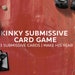 Tiffany Γεωργουλάκης reviewed Kinky Edition / Submissive Card Game / BDSM / Great gift for boyfriend, husband, Master, Valentine's Day