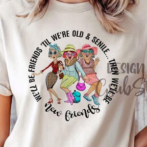 We&#39;ll Be Friends &#39;Til We&#39;re Old and Senile, png PNGEgg | Grappige beste vriend-sublimatie | Schattig senior citaat clipart | Shirtontwerp BFF