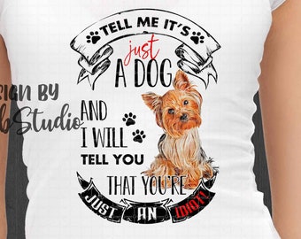 Yorkie png, Yorkie mom png Sublimation design Digital Download, Tell me it's just a dog  Yorkies, dtg print, sublimation designs, DTG print