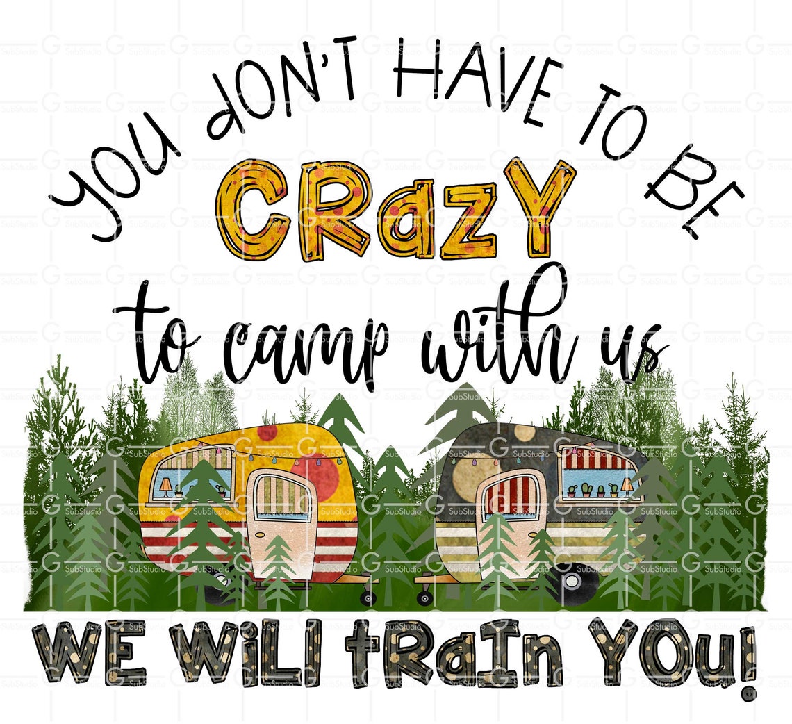 You Don't Have to Be Crazy to Camp With Us Png Camping Etsy