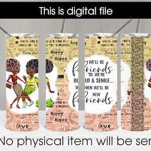 We&#39;ll Be Friends &#39;Till We&#39;re Old And Senile Afro friends 20oz Skinny Straight Tumbler Sublimation Design Digital Download PNG DIGITAL ONLY