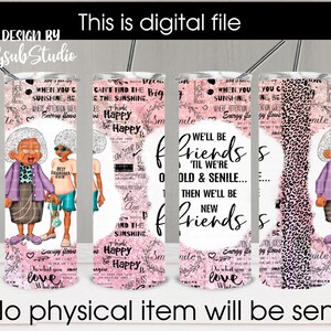 We&#39;ll Be Friends &#39;Till We&#39;re Old and Senile, 20 oz Skinny Straight Tumbler, Sublimation Design, Afro-American granny, Black grandma