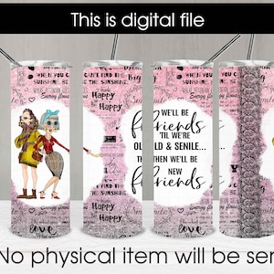 Best friends 20oz Skinny Straight Tumbler Sublimation Design We&#39;ll Be Friends &#39;til We&#39;re Old And Senile Digital Download PNG, Instant