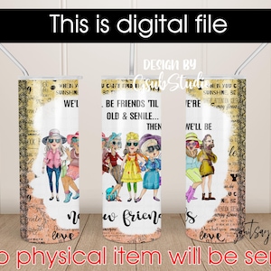 7 Best Friends 20 oz Skinny Straight Tumbler, Sublimation Design, We&#39;ll Be Friends &#39;til We&#39;re Old And Senile,  Digital Download PNG, Instant